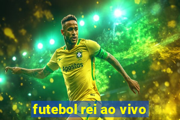 futebol rei ao vivo